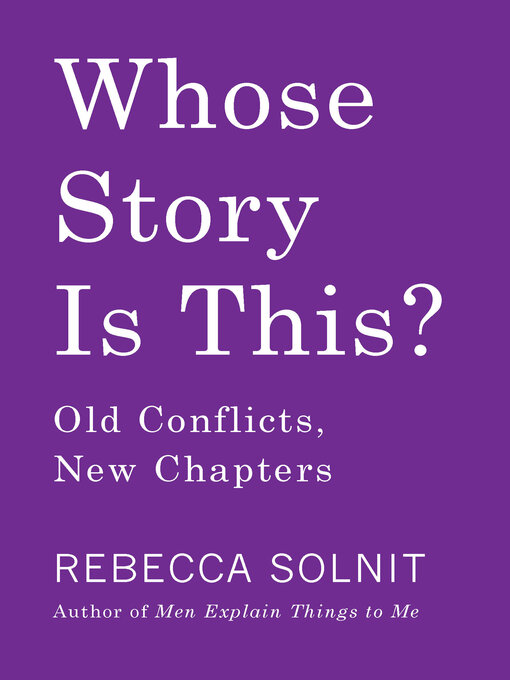 Title details for Whose Story Is This? by Rebecca Solnit - Wait list